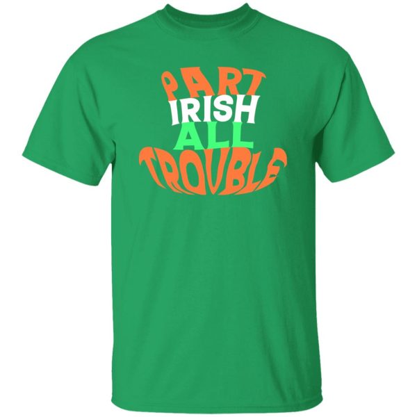 Part irish all trouble V2 T-Shirts, Long Sleeve, Hoodies