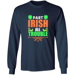 Part irish all trouble T-Shirts, Long Sleeve, Hoodies