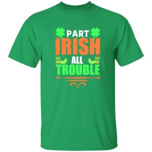 Part irish all trouble T-Shirts, Long Sleeve, Hoodies