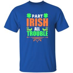 Part irish all trouble T-Shirts, Long Sleeve, Hoodies