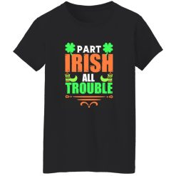 Part irish all trouble T-Shirts, Long Sleeve, Hoodies