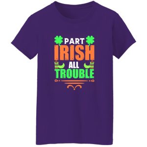 Part irish all trouble T-Shirts, Long Sleeve, Hoodies