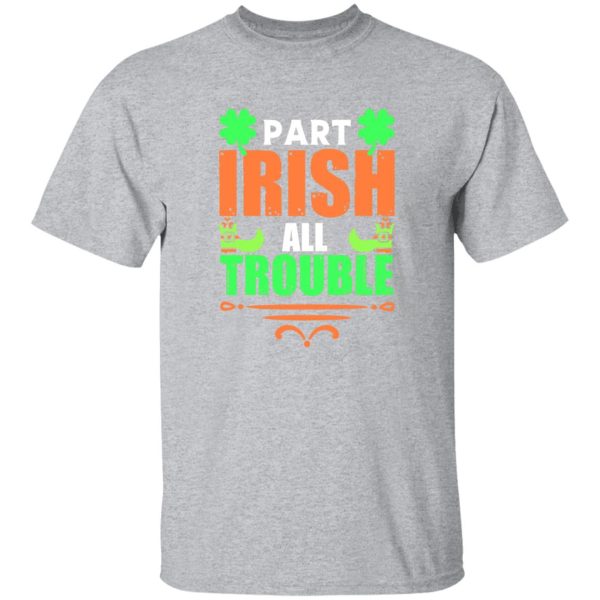 Part irish all trouble T-Shirts, Long Sleeve, Hoodies