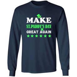 Make st patrick day great again T-Shirts, Long Sleeve, Hoodies