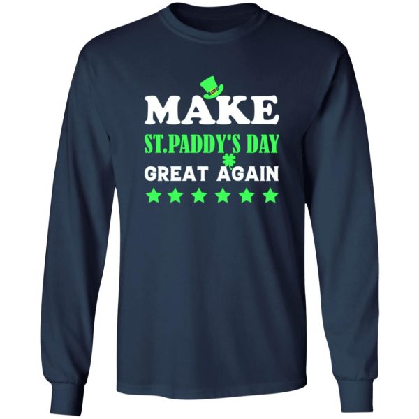 Make st patrick day great again T-Shirts, Long Sleeve, Hoodies