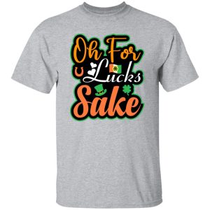Oh for luck sake T-Shirts, Long Sleeve, Hoodies