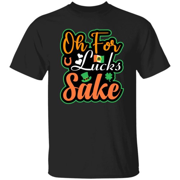 Oh for luck sake T-Shirts, Long Sleeve, Hoodies