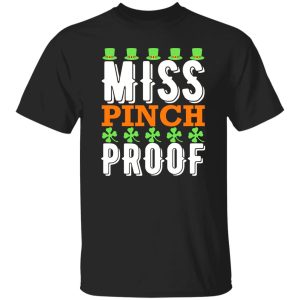 Miss pinch proof St Patrick's Day T-Shirts, Long Sleeve, Hoodies