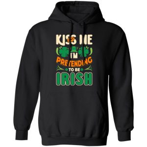 Kiss me i’m pretending to be irish T-Shirts, Long Sleeve, Hoodies