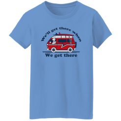 We’ll Get There When We Get There The Incredibles T Shirts, Hoodies, Long Sleeve