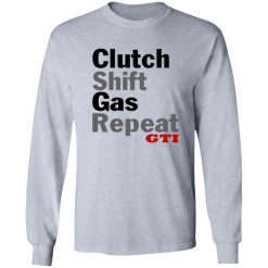 Clutch Shift Gas Repeat GTI T Shirts, Hoodies, Long Sleeve