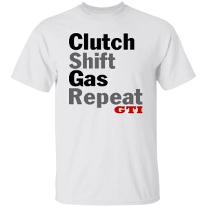 Clutch Shift Gas Repeat GTI T Shirts, Hoodies, Long Sleeve