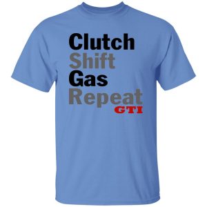 Clutch Shift Gas Repeat GTI T Shirts, Hoodies, Long Sleeve