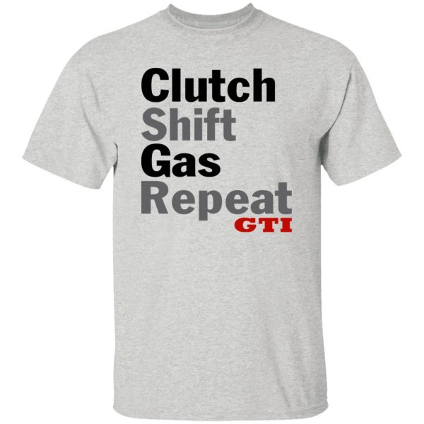 Clutch Shift Gas Repeat GTI T Shirts, Hoodies, Long Sleeve