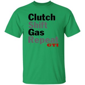 Clutch Shift Gas Repeat GTI T Shirts, Hoodies, Long Sleeve