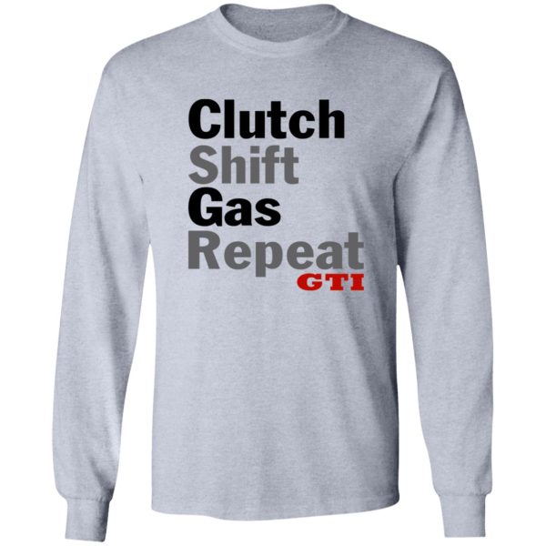 Clutch Shift Gas Repeat GTI T Shirts, Hoodies, Long Sleeve