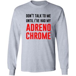 Don’t Talk To Me Until I’ve Had My Adrenochrome T Shirts, Hoodies, Long Sleeve