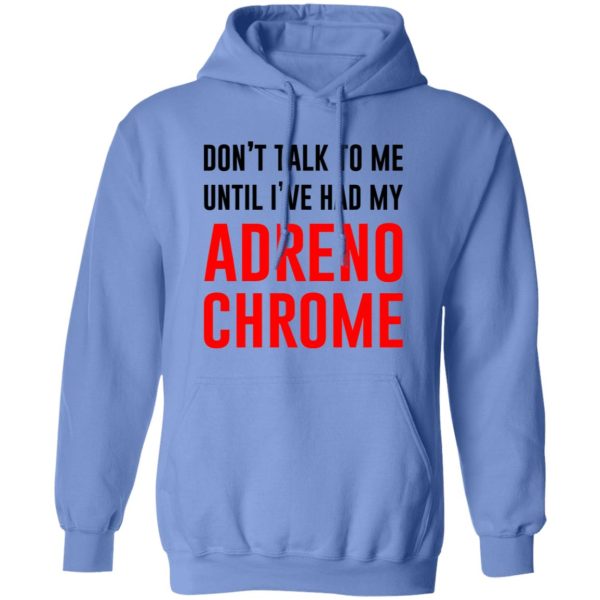 Don’t Talk To Me Until I’ve Had My Adrenochrome T Shirts, Hoodies, Long Sleeve