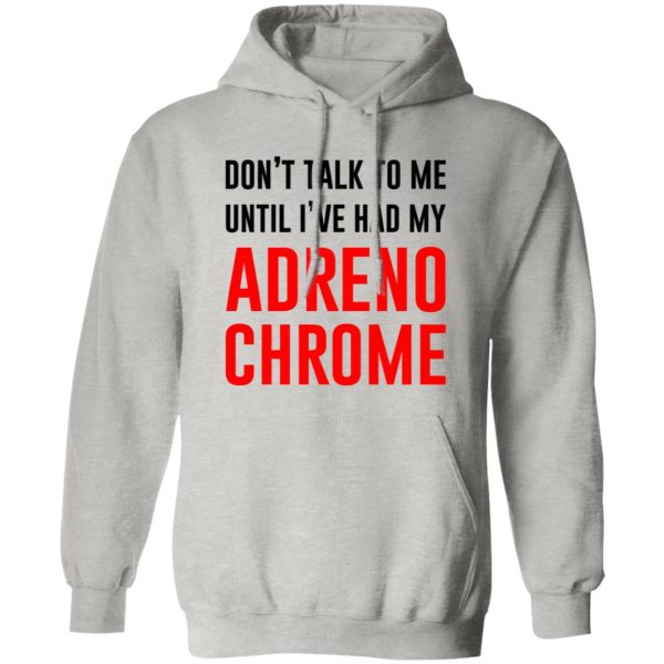 Don’t Talk To Me Until I’ve Had My Adrenochrome T Shirts, Hoodies, Long Sleeve