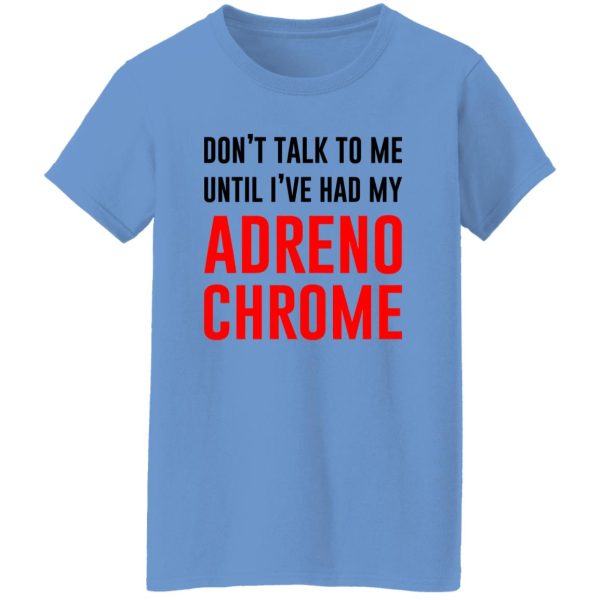 Don’t Talk To Me Until I’ve Had My Adrenochrome T Shirts, Hoodies, Long Sleeve