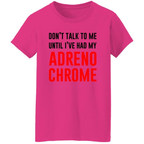 Don’t Talk To Me Until I’ve Had My Adrenochrome T Shirts, Hoodies, Long Sleeve