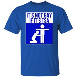 It’s Not Gay If It’s TSA T-Shirts, Long Sleeve, Hoodies