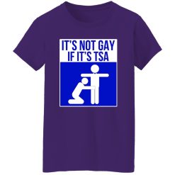 It’s Not Gay If It’s TSA T-Shirts, Long Sleeve, Hoodies