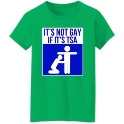 It’s Not Gay If It’s TSA T-Shirts, Long Sleeve, Hoodies