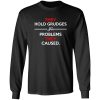 They Hold Grudges For Problems They Caused T-Shirts, Long Sleeve, Hoodies