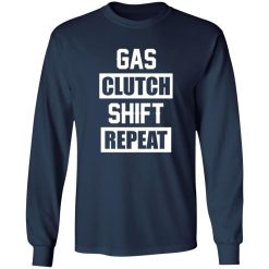 Gas Clutch Shift Repeat funny car mechanic T-Shirts, Long Sleeve, Hoodies