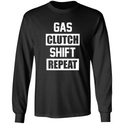 Gas Clutch Shift Repeat funny car mechanic T-Shirts, Long Sleeve, Hoodies