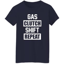 Gas Clutch Shift Repeat funny car mechanic T-Shirts, Long Sleeve, Hoodies