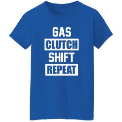 Gas Clutch Shift Repeat funny car mechanic T-Shirts, Long Sleeve, Hoodies