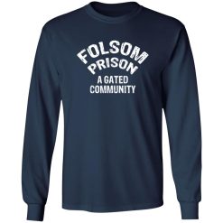 Folsom Prison A Gated Community T-Shirts, Long Sleeve, Hoodies