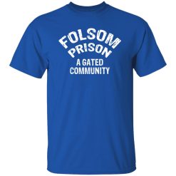 Folsom Prison A Gated Community T-Shirts, Long Sleeve, Hoodies