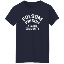 Folsom Prison A Gated Community T-Shirts, Long Sleeve, Hoodies