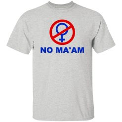 No Ma’am T Shirts, Hoodies, Long Sleeve
