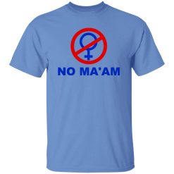 No Ma’am T Shirts, Hoodies, Long Sleeve