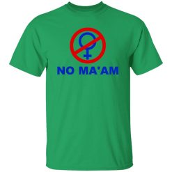 No Ma’am T Shirts, Hoodies, Long Sleeve