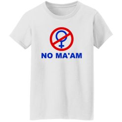 No Ma’am T Shirts, Hoodies, Long Sleeve