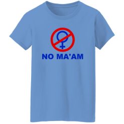 No Ma’am T Shirts, Hoodies, Long Sleeve