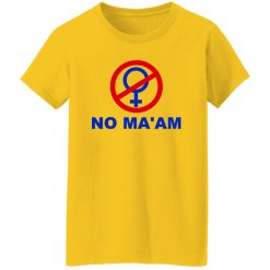 No Ma’am T Shirts, Hoodies, Long Sleeve