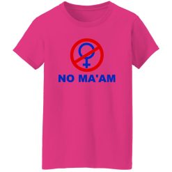 No Ma’am T Shirts, Hoodies, Long Sleeve