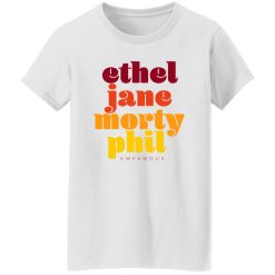 Kwfamous Squad Ethel Jane Morty Phil T Shirts, Hoodies, Long Sleeve
