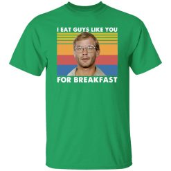 I Eat Guys Like You For Breakfast Jeffrey Dahmer T-Shirts, Long Sleeve, Hoodies