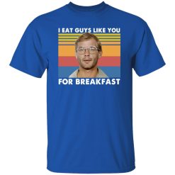 I Eat Guys Like You For Breakfast Jeffrey Dahmer T-Shirts, Long Sleeve, Hoodies