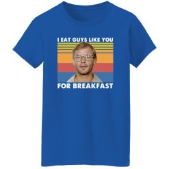 I Eat Guys Like You For Breakfast Jeffrey Dahmer T-Shirts, Long Sleeve, Hoodies