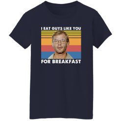 I Eat Guys Like You For Breakfast Jeffrey Dahmer T-Shirts, Long Sleeve, Hoodies