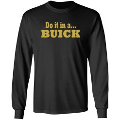 Do it in a Buick T-Shirts, Long Sleeve, Hoodies