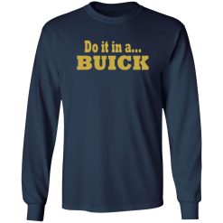 Do it in a Buick T-Shirts, Long Sleeve, Hoodies
